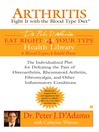 Arthritis: Fight it with the Blood Type Diet (eBook): The Individualized Plan for Defeating the Pain of Osteoarthritis, Rheumatoid Arthritis, Fibromyalgia, and Other Inflammatory Conditions